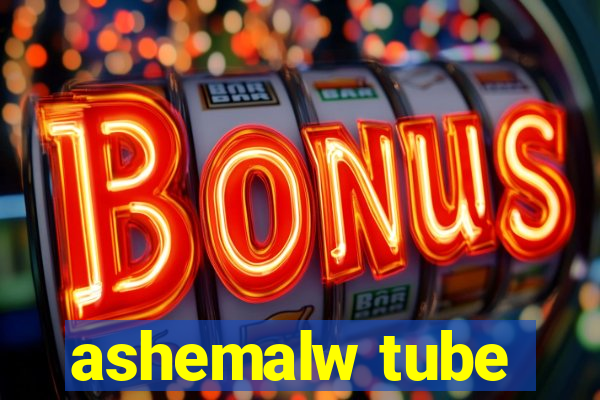 ashemalw tube